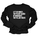 Let’s be honest. They’re not scared of immigrants. They're just Racist Unisex Long Sleeved Tee-Long Sleeved T-Shirt-The Original God Ain't Petty But I Am