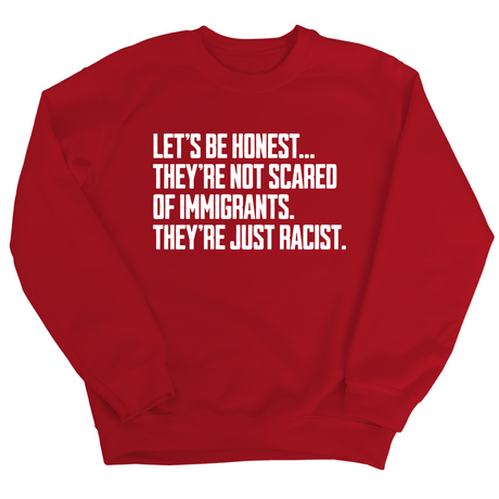 Let’s be honest. They’re not scared of immigrants. They're just Racist Unisex Sweatshirt-Sweatshirt-The Original God Ain't Petty But I Am