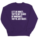 Let’s be honest. They’re not scared of immigrants. They're just Racist Unisex Sweatshirt-Sweatshirt-The Original God Ain't Petty But I Am