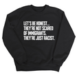 Let’s be honest. They’re not scared of immigrants. They're just Racist Unisex Sweatshirt-Sweatshirt-The Original God Ain't Petty But I Am