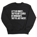 Let’s be honest. They’re not scared of immigrants. They're just Racist Unisex Sweatshirt-Sweatshirt-The Original God Ain't Petty But I Am