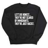 Let’s be honest. They’re not scared of immigrants. They're just Racist Unisex Sweatshirt-Sweatshirt-The Original God Ain't Petty But I Am