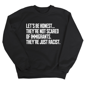Let’s be honest. They’re not scared of immigrants. They're just Racist Unisex Sweatshirt-Sweatshirt-The Original God Ain't Petty But I Am