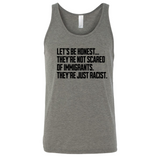 Let’s be honest. They’re not scared of immigrants. They're just Racist Unisex Tank Top-T-Shirt-The Original God Ain't Petty But I Am