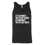 Let’s be honest. They’re not scared of immigrants. They're just Racist Unisex Tank Top-T-Shirt-The Original God Ain't Petty But I Am