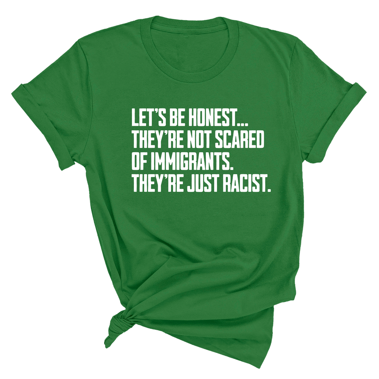 Let’s be honest. They’re not scared of immigrants. They're just Racist Unisex Tee-T-Shirt-The Original God Ain't Petty But I Am