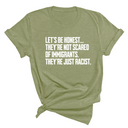 Let’s be honest. They’re not scared of immigrants. They're just Racist Unisex Tee-T-Shirt-The Original God Ain't Petty But I Am