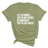 Let’s be honest. They’re not scared of immigrants. They're just Racist Unisex Tee-T-Shirt-The Original God Ain't Petty But I Am