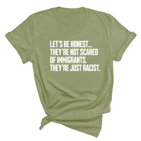 Let’s be honest. They’re not scared of immigrants. They're just Racist Unisex Tee-T-Shirt-The Original God Ain't Petty But I Am