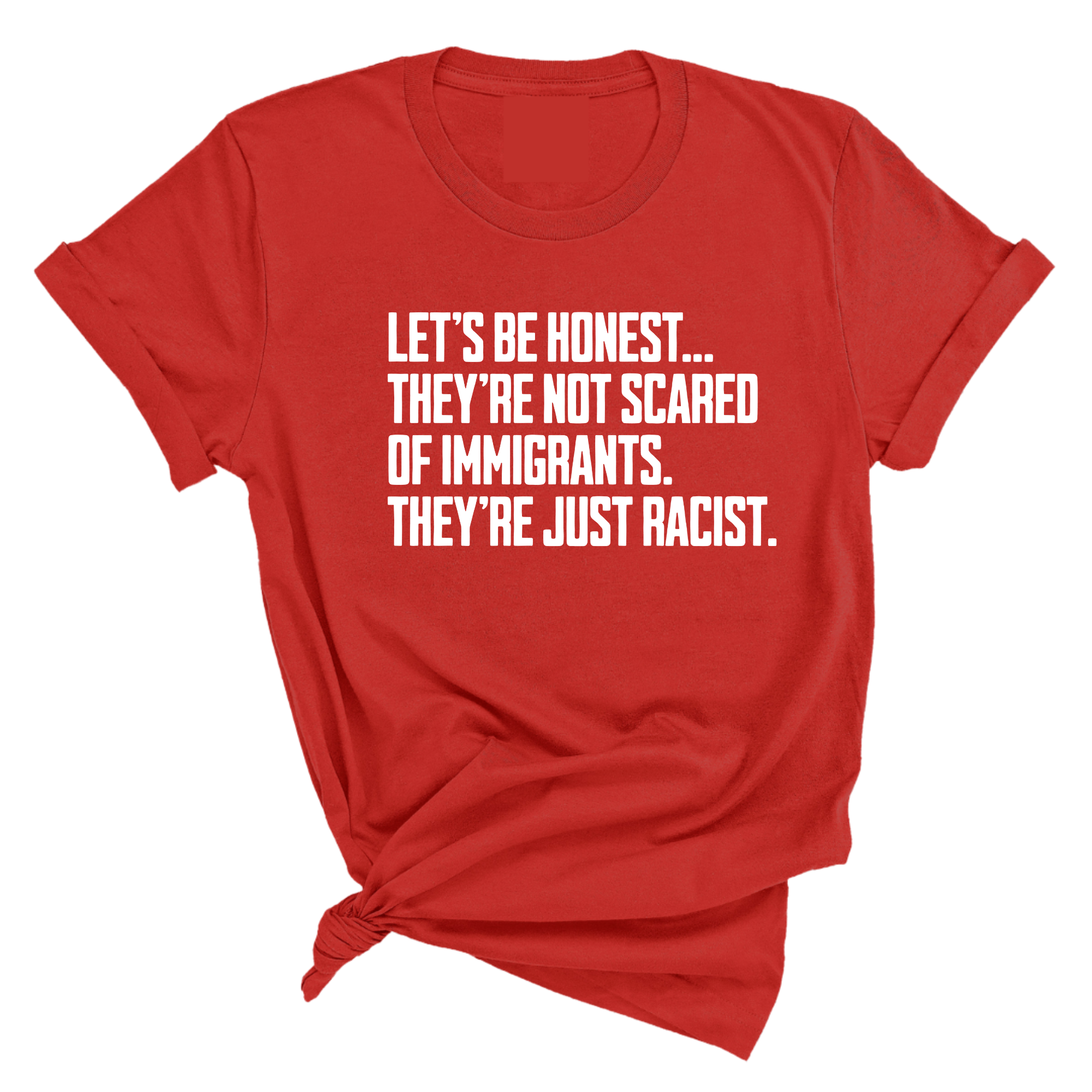 Let’s be honest. They’re not scared of immigrants. They're just Racist Unisex Tee-T-Shirt-The Original God Ain't Petty But I Am