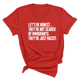 Let’s be honest. They’re not scared of immigrants. They're just Racist Unisex Tee-T-Shirt-The Original God Ain't Petty But I Am