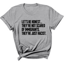Let’s be honest. They’re not scared of immigrants. They're just Racist Unisex Tee-T-Shirt-The Original God Ain't Petty But I Am