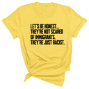 Let’s be honest. They’re not scared of immigrants. They're just Racist Unisex Tee-T-Shirt-The Original God Ain't Petty But I Am