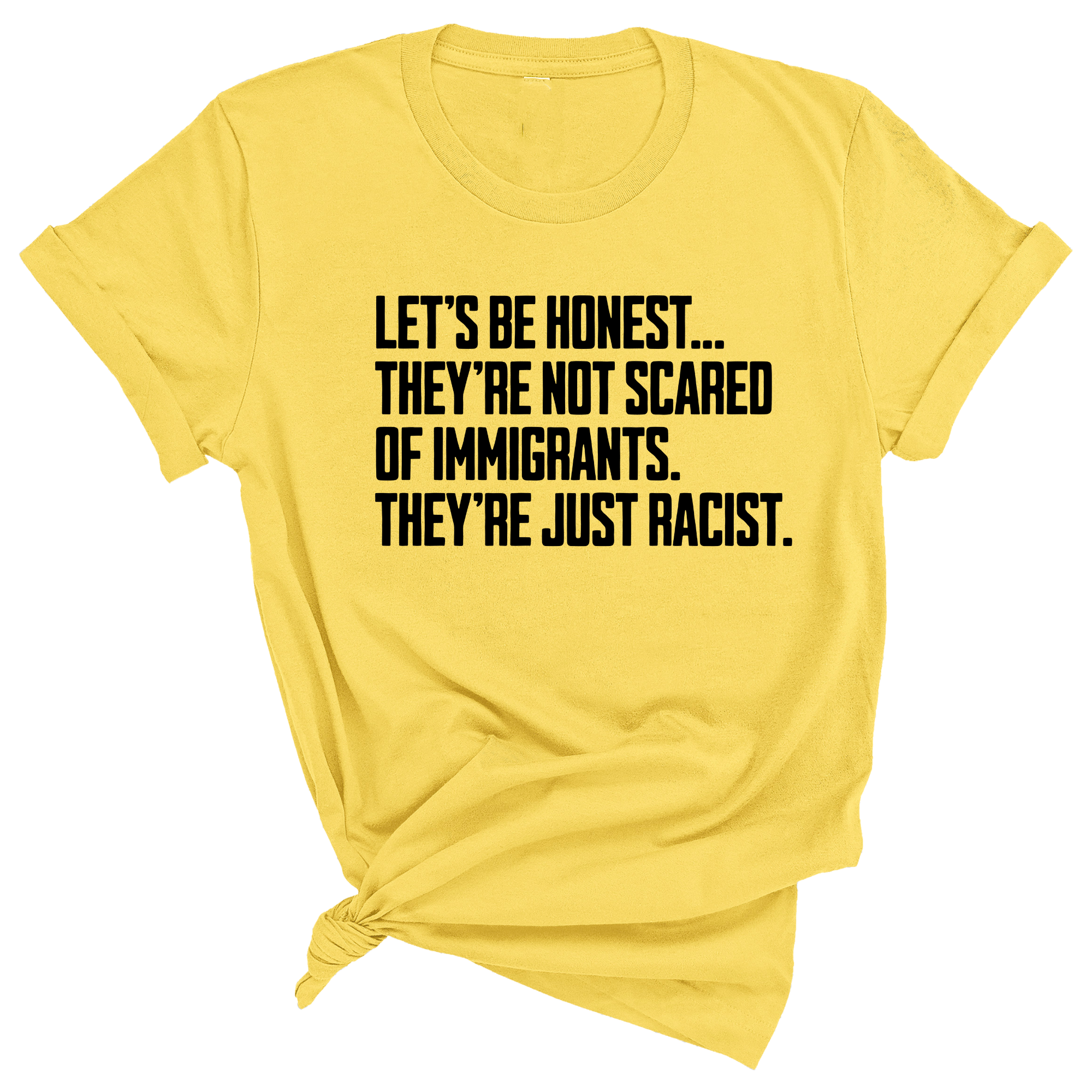 Let’s be honest. They’re not scared of immigrants. They're just Racist Unisex Tee-T-Shirt-The Original God Ain't Petty But I Am