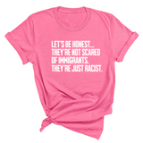Let’s be honest. They’re not scared of immigrants. They're just Racist Unisex Tee-T-Shirt-The Original God Ain't Petty But I Am