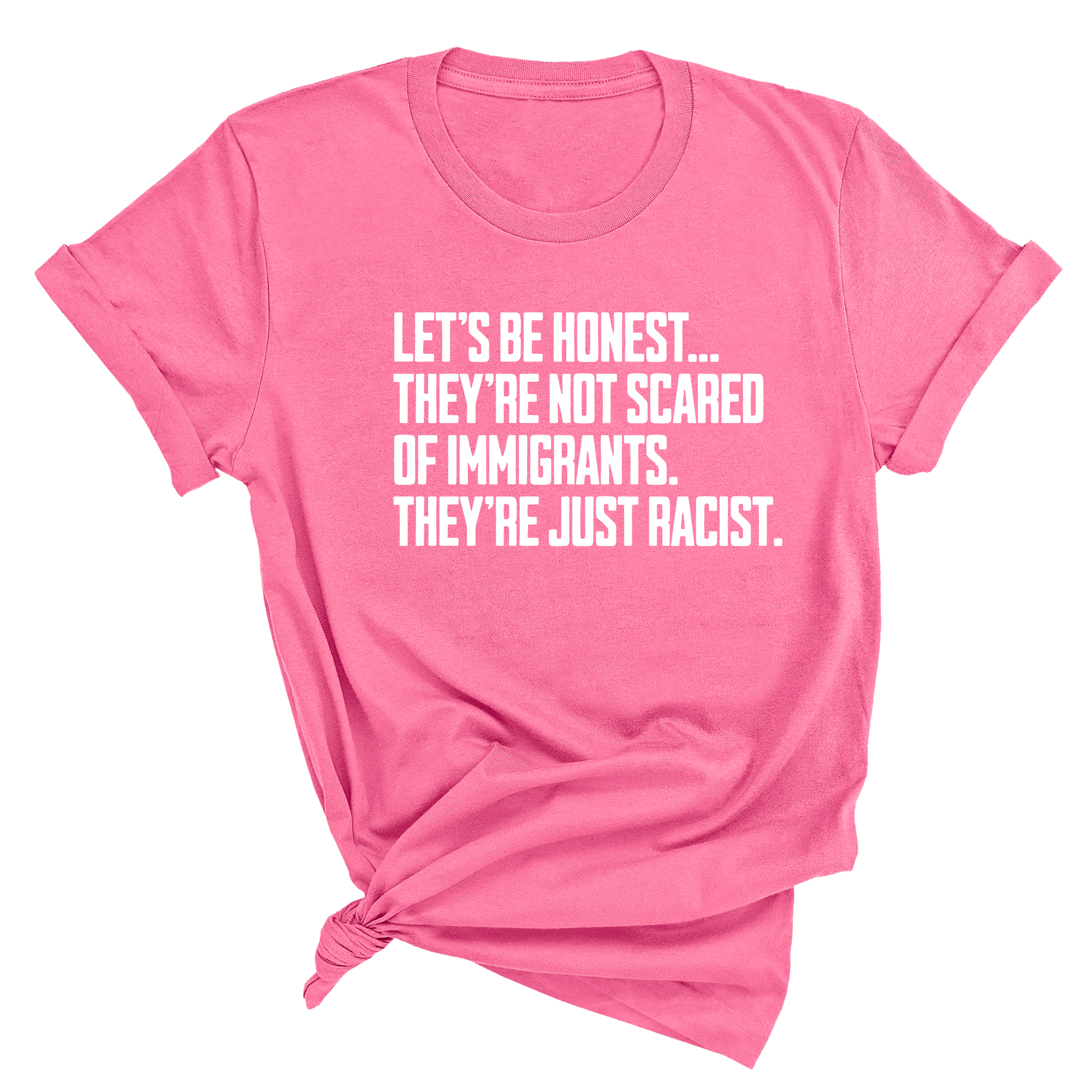Let’s be honest. They’re not scared of immigrants. They're just Racist Unisex Tee-T-Shirt-The Original God Ain't Petty But I Am