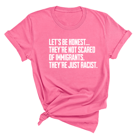 Let’s be honest. They’re not scared of immigrants. They're just Racist Unisex Tee-T-Shirt-The Original God Ain't Petty But I Am