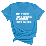 Let’s be honest. They’re not scared of immigrants. They're just Racist Unisex Tee-T-Shirt-The Original God Ain't Petty But I Am