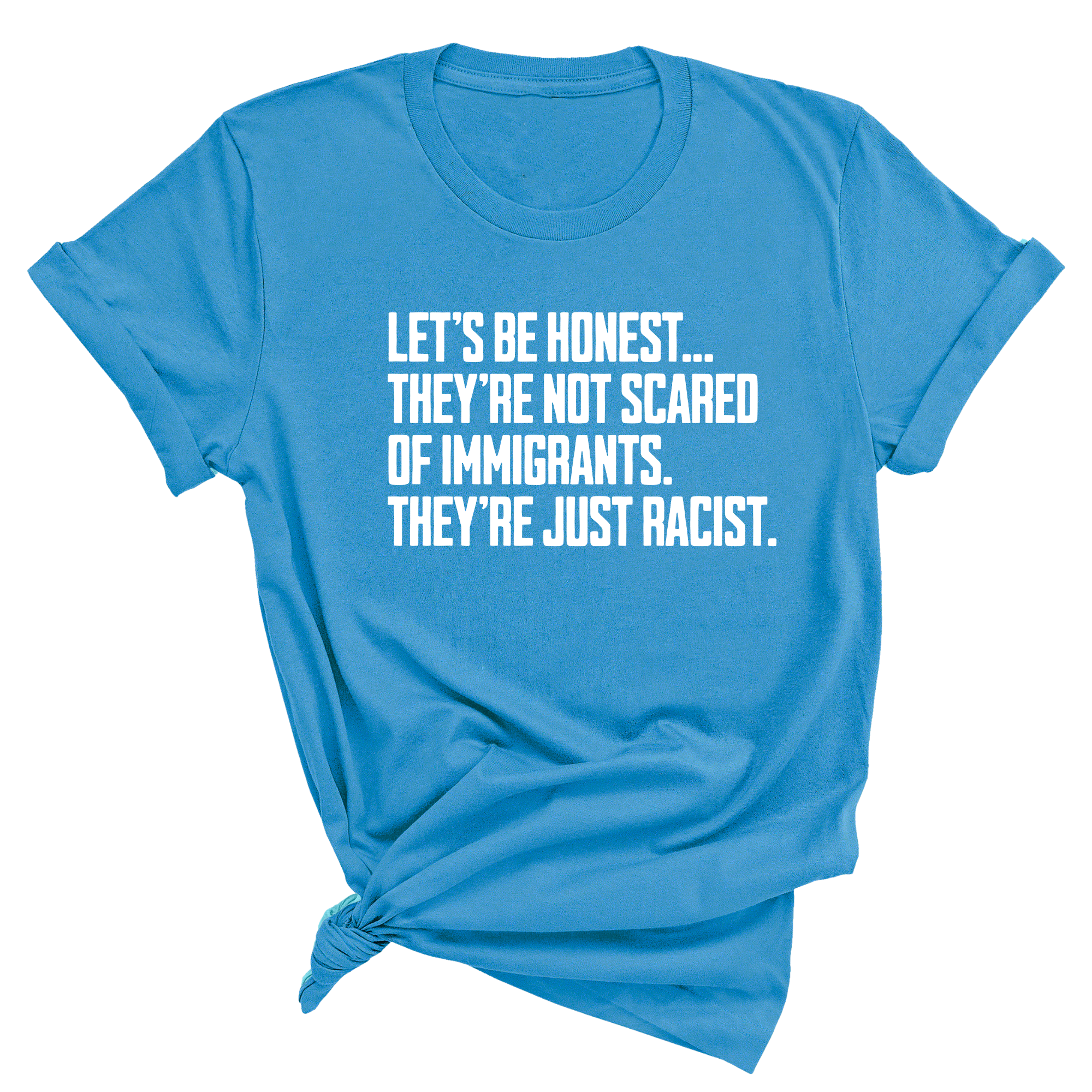 Let’s be honest. They’re not scared of immigrants. They're just Racist Unisex Tee-T-Shirt-The Original God Ain't Petty But I Am