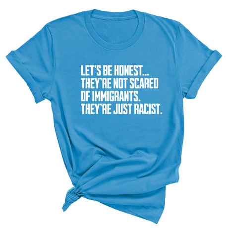 Let’s be honest. They’re not scared of immigrants. They're just Racist Unisex Tee-T-Shirt-The Original God Ain't Petty But I Am