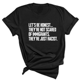 Let’s be honest. They’re not scared of immigrants. They're just Racist Unisex Tee-T-Shirt-The Original God Ain't Petty But I Am