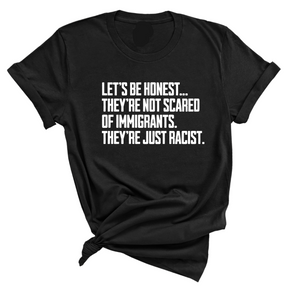 Let’s be honest. They’re not scared of immigrants. They're just Racist Unisex Tee-T-Shirt-The Original God Ain't Petty But I Am