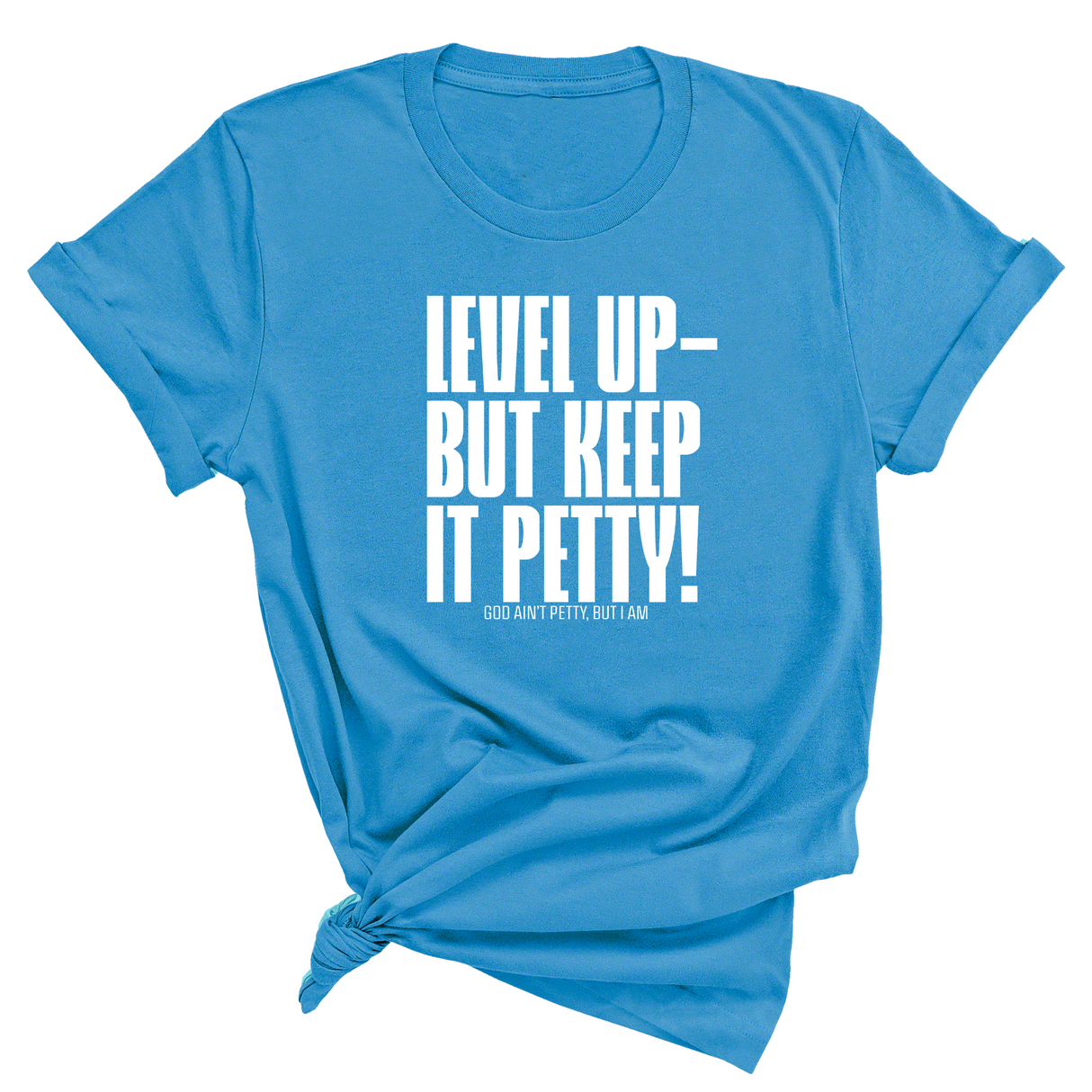 Level Up Keep it Petty Unisex Tee-T-Shirt-The Original God Ain't Petty But I Am