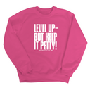 Level up Keep it Petty Unisex Sweatshirt-Sweatshirt-The Original God Ain't Petty But I Am