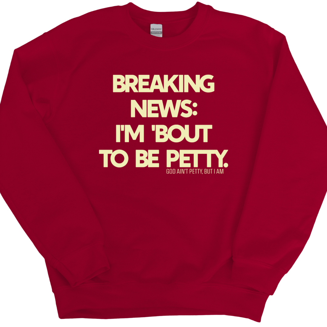 Limited Edition Breaking New Bout to be Petty Maroon Cream Unisex Sweatshirt-Sweatshirt-The Original God Ain't Petty But I Am