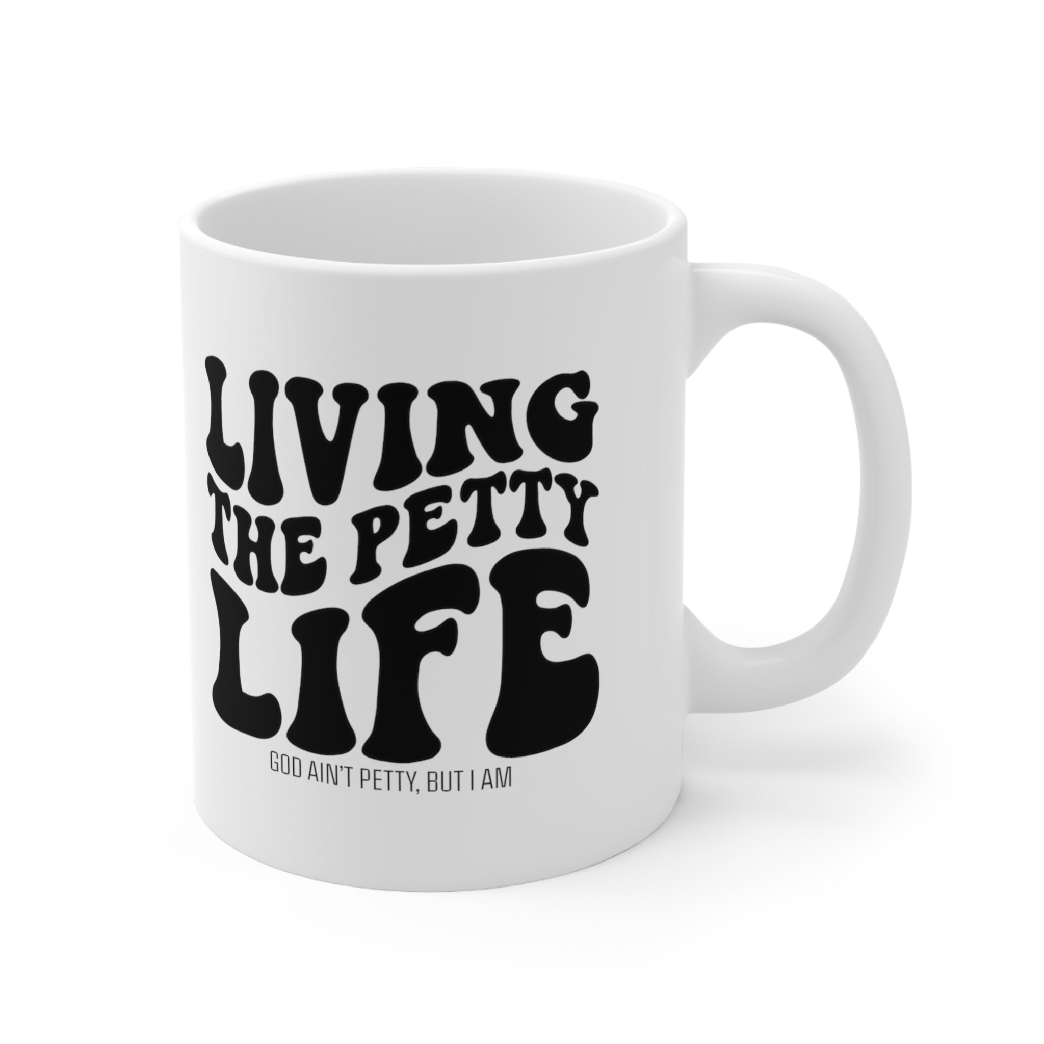 Living the Petty Life Mug 11oz (White/Black)-Mug-The Original God Ain't Petty But I Am