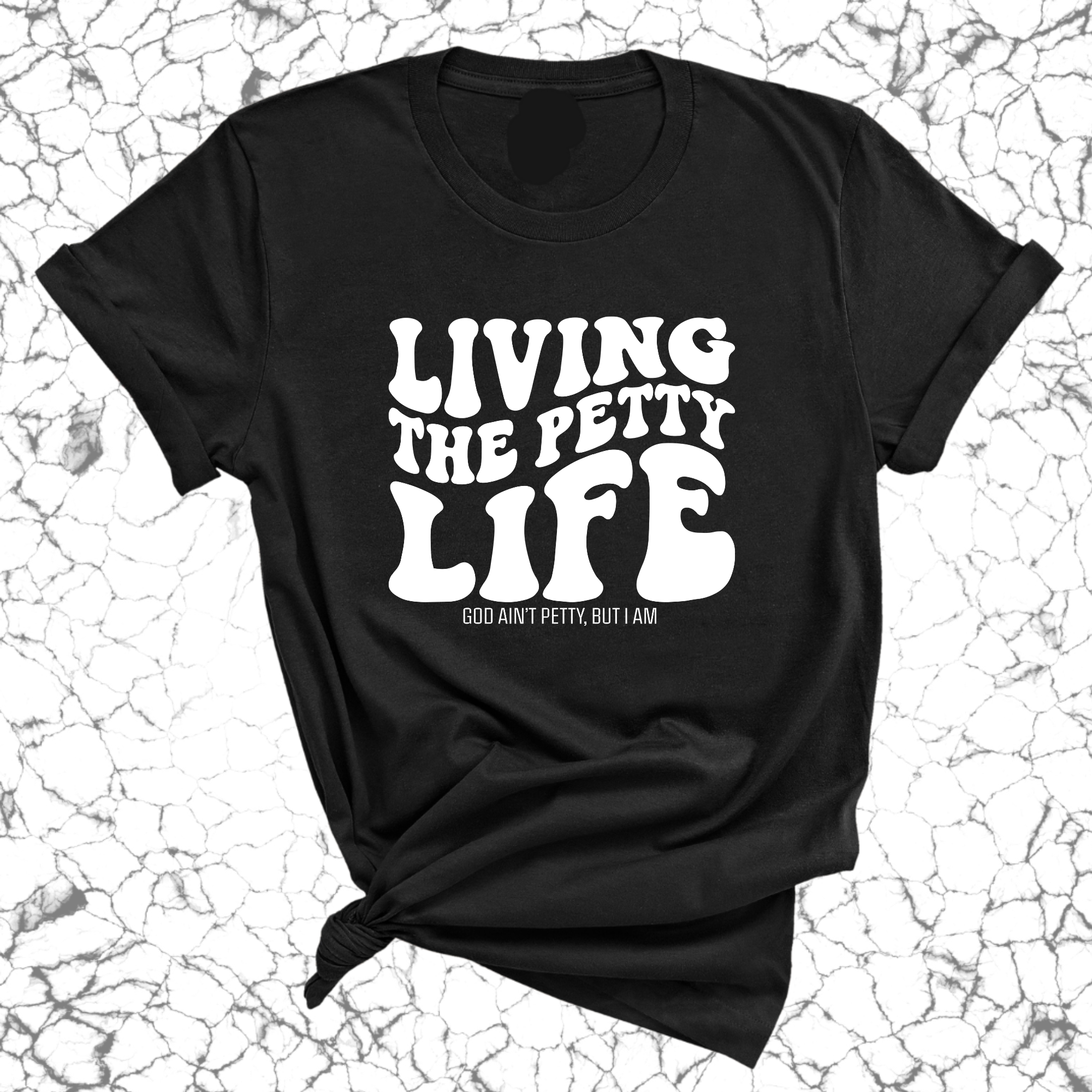 Living the Petty Life Unisex Tee-T-Shirt-The Original God Ain't Petty But I Am