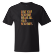 Love Your Neighbor Means All Your Neighbors *BLACK TALL TEE* Unisex Tee (Fall Colors 🍁)-T-Shirt-The Original God Ain't Petty But I Am