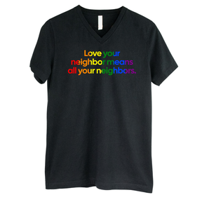 Love Your Neighbor Means All Your Neighbors *BLACK V-NECK* Unisex Tee (RAINBOW)-T-Shirt-The Original God Ain't Petty But I Am