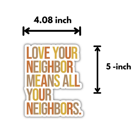 Love Your Neighbor Means All Your Neighbors Fall Color /White Die Cut STICKER-Sticker-The Original God Ain't Petty But I Am