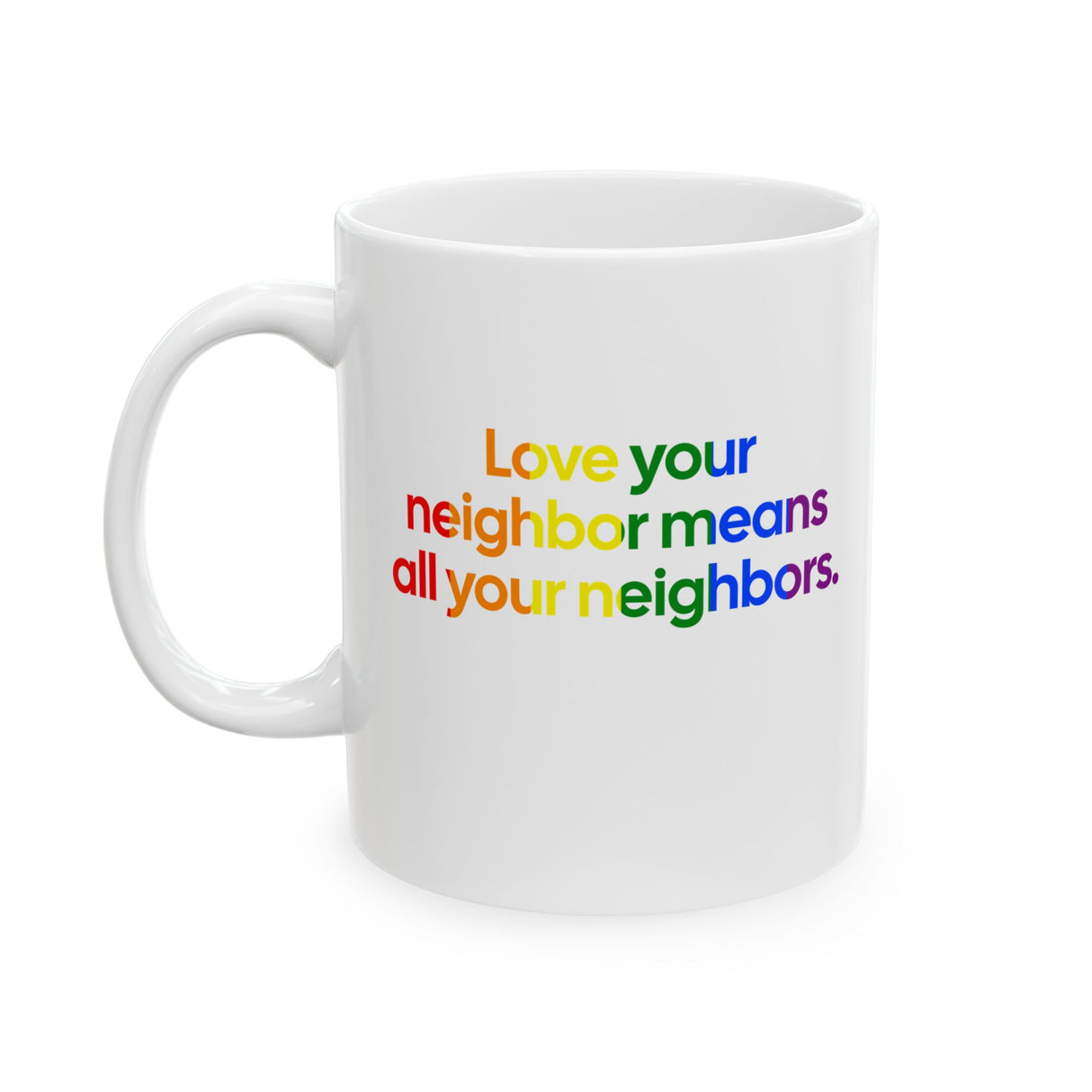 Love Your Neighbor Means All Your Neighbors Mug 11oz (White & Black)-Mug-The Original God Ain't Petty But I Am
