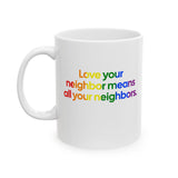 Love Your Neighbor Means All Your Neighbors Mug 11oz (White & Black)-Mug-The Original God Ain't Petty But I Am