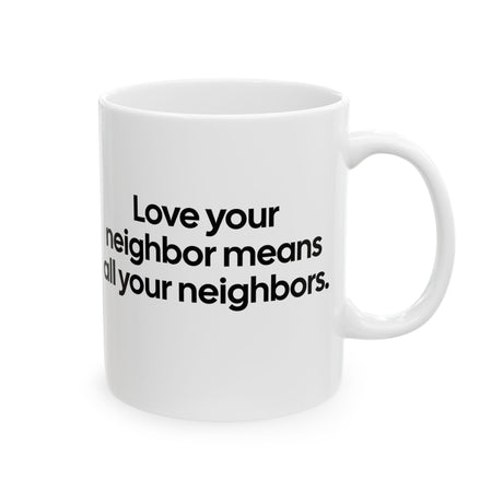 Love Your Neighbor Means All Your Neighbors Mug 11oz (White & Black)-Mug-The Original God Ain't Petty But I Am