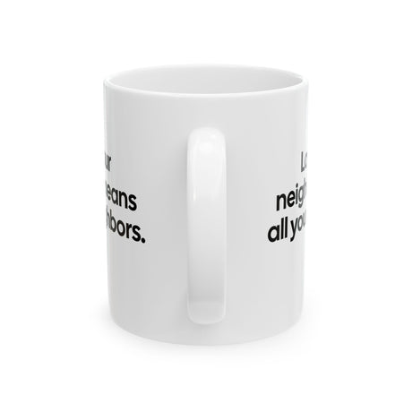 Love Your Neighbor Means All Your Neighbors Mug 11oz (White & Black)-Mug-The Original God Ain't Petty But I Am