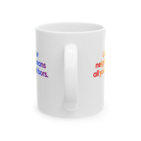 Love Your Neighbor Means All Your Neighbors Mug 11oz (White & Black)-Mug-The Original God Ain't Petty But I Am