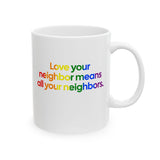 Love Your Neighbor Means All Your Neighbors Mug 11oz (White & Black)-Mug-The Original God Ain't Petty But I Am