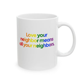 Love Your Neighbor Means All Your Neighbors Mug 11oz (White & Black)-Mug-The Original God Ain't Petty But I Am