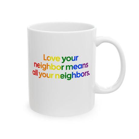 Love Your Neighbor Means All Your Neighbors Mug 11oz (White & Black)-Mug-The Original God Ain't Petty But I Am