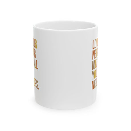 Love Your Neighbor Means All Your Neighbors Mug 11oz ( White & Fall Color 🍁)-Mug-The Original God Ain't Petty But I Am