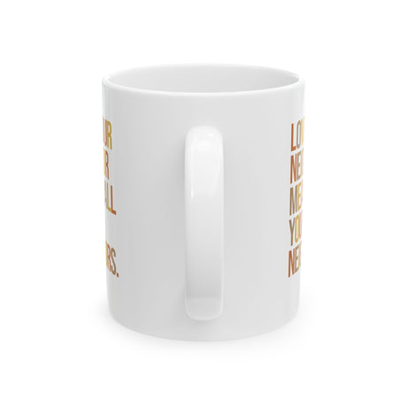 Love Your Neighbor Means All Your Neighbors Mug 11oz ( White & Fall Color 🍁)-Mug-The Original God Ain't Petty But I Am