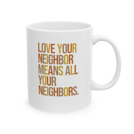 Love Your Neighbor Means All Your Neighbors Mug 11oz ( White & Fall Color 🍁)-Mug-The Original God Ain't Petty But I Am
