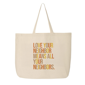 Love Your Neighbor Means All Your Neighbors Tote bag (Fall Colors 🍁)-Tote Bag-The Original God Ain't Petty But I Am