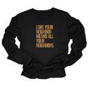 Love Your Neighbor Means All Your Neighbors Unisex Long Sleeved Tee (Fall Colors 🍁)-Long Sleeved T-Shirt-The Original God Ain't Petty But I Am