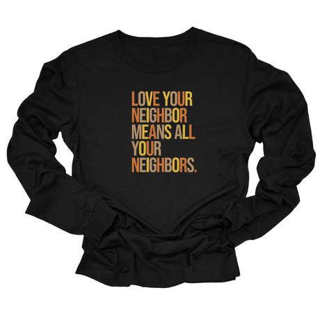 Love Your Neighbor Means All Your Neighbors Unisex Long Sleeved Tee (Fall Colors 🍁)-Long Sleeved T-Shirt-The Original God Ain't Petty But I Am