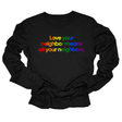 Love Your Neighbor Means All Your Neighbors Unisex Long Sleeved Tee (RAINBOW)-Long Sleeved T-Shirt-The Original God Ain't Petty But I Am