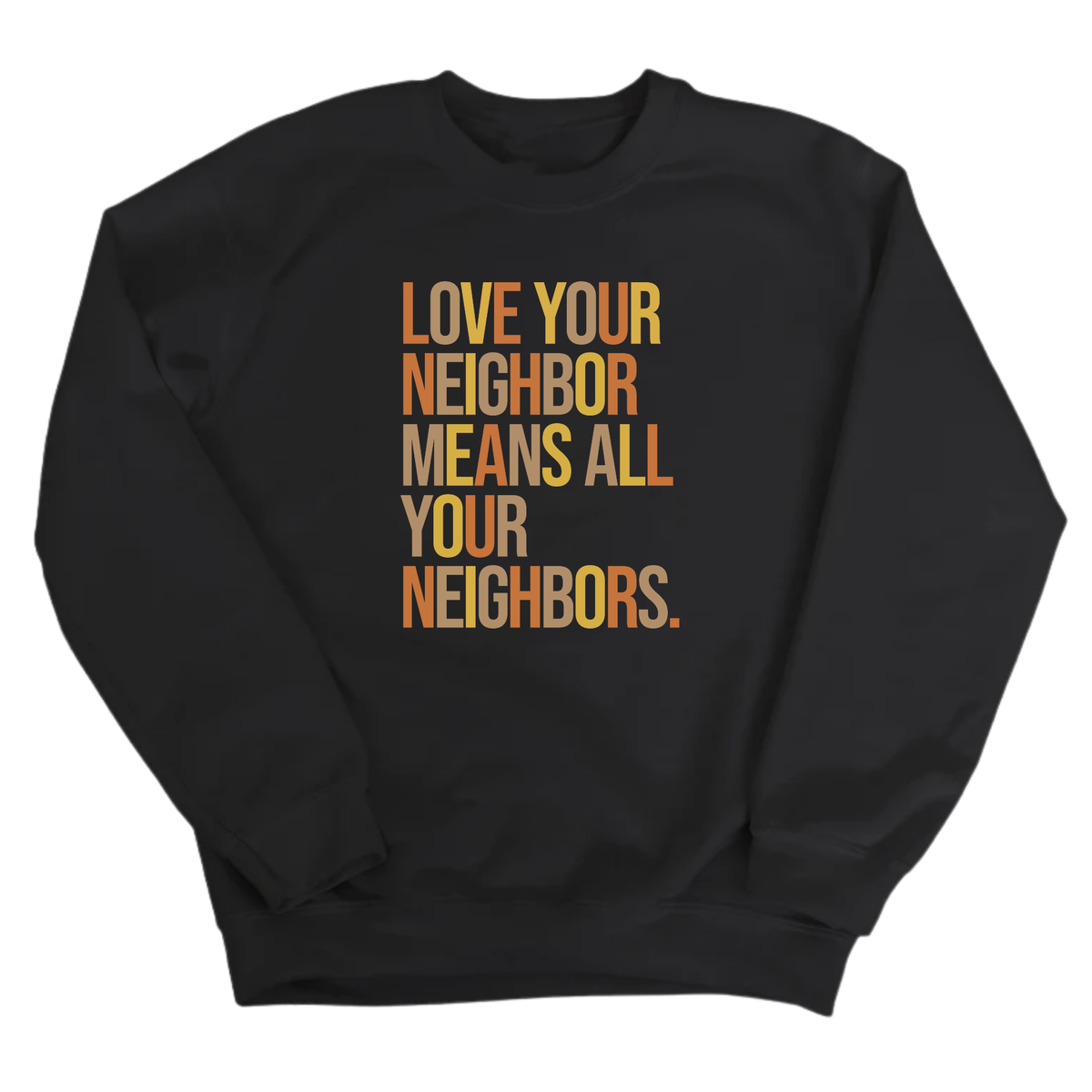 Love Your Neighbor Means All Your Neighbors Unisex Sweatshirt (Fall Colors 🍁)-Sweatshirt-The Original God Ain't Petty But I Am